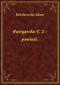 Patryarcha T. 2 : powieść. - ebook