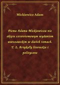 Pisma Adama Mickiewicza nie objęte czterotomowym wydaniem warszawskim w dwóch tomach. T. 2, Artykuły literackie i polityczne - ebook