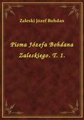 Pisma Józefa Bohdana Zaleskiego. T. 1. - ebook
