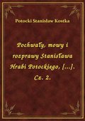Pochwały, mowy i rozprawy Stanisława Hrabi Potockiego, [...]. Cz. 2. - ebook