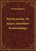 Podróż pańska. Do księcia Stanisława Poniatowskiego - ebook