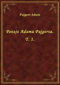 Poezje Adama Pajgerta. T. 1. - ebook
