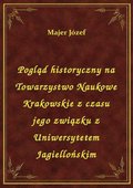 Pogląd historyczny na Towarzystwo Naukowe Krakowskie z czasu jego związku z Uniwersytetem Jagiellońskim - ebook