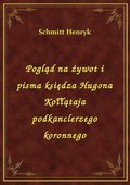 Pogląd na żywot i pisma księdza Hugona Kołłątaja podkanclerzego koronnego - ebook