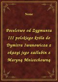 Poselstwo od Zygmunta III polskiego króla do Dymitra Iwanowicza z okazyi jego zaślubin z Maryną Mniszchowną - ebook