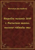 Pospolite ruszenie 1649 r. Parturiunt montes, nescetur ridinulus mus - ebook