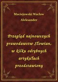 Przegląd najnowszych prawodawstw Słowian, w kilku odrębnych artykułach przedstawiony - ebook