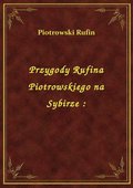 Przygody Rufina Piotrowskiego na Sybirze : - ebook