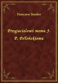 Przyjacielowi memu J. P. Połońskiemu - ebook