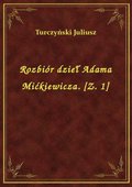 Rozbiór dzieł Adama Mićkiewicza. [Z. 1] - ebook