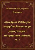 Starożytna Polska pod względem historycznym, jeograficznym i statystycznym opisana. T. 1 - ebook