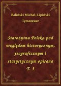 Starożytna Polska pod względem historycznym, jeograficznym i statystycznym opisana T. 3 - ebook