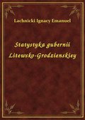 Statystyka gubernii Litewsko-Grodzienskiey - ebook
