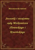 Stosunki i wzajemne sądy Mickiewicza Słowackiego i Krasińskiego - ebook