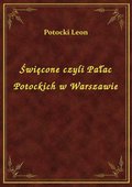 Święcone czyli Pałac Potockich w Warszawie - ebook