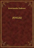 Tadeusza Kościuszki opis kampanii r. 1792 / - ebook