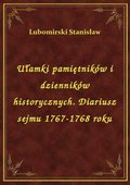 Ułamki pamiętników i dzienników historycznych. Diariusz sejmu 1767-1768 roku - ebook