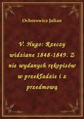 V. Hugo: Rzeczy widziane 1848-1849. Z nie wydanych rękopisów w przekładzie i z przedmową - ebook