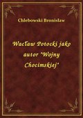 Wacław Potocki jako autor "Wojny Chocimskiej" - ebook