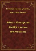Wiersz Horacyusza Flakka o sztuce rymotwórczej - ebook