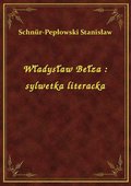Władysław Bełza : sylwetka literacka - ebook