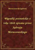 Wypadki poznańskie z roku 1848 opisane przez Jędrzeja Moraczewskiego - ebook