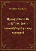 Wypisy polskie dla szkół żeńskich z najcelniejszych pisarzy krajowych - ebook