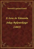 Z listu do Edwarda Jaksy Bykowskiego (1883) - ebook