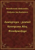 Zawieprzyce : powieść historyczna Alex. Bronikowskiego - ebook