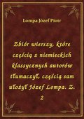 Zbiór wierszy, które częścią z niemieckich klassycznych autorów tłumaczył, częścią sam ułożył Józef Lompa. Z. 2 - ebook