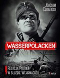 Wasserpolacken. Relacja Polaka w służbie Wehrmachtu - ebook