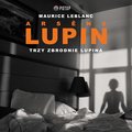 Arsène Lupin. Trzy zbrodnie Lupina - audiobook