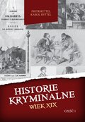 Dokument, literatura faktu, reportaże, biografie: Historie kryminalne. Wiek XIX. Część 1 - ebook