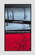 Praktyczna edukacja, samodoskonalenie, motywacja: Wybór źródeł do nauczania o zagładzie Żydów na okupowanych ziemiach polskich - ebook