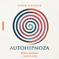 Autohipnoza - bliskie spotkania z samym sobą - audiobook