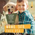 audiobooki: Mamo, tato, chcę psa. Jak wspólnie wychować szczęśliwe dzieci i czworonogi - audiobook