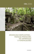 Archeologia wspólnotowa - poznając przeszłość, nie zapominając o teraźniejszości - ebook