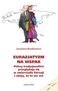 Eurazjatyzm na wspak. Polscy tradycjonaliści przeglądają się w zwierciadle Eurazji i udają, że to nie oni - ebook