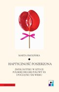 Haptyczność poszerzona: zmysł dotyku w sztuce polskiej drugiej połowy XX i początku XXI wieku - ebook