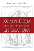 Kompleksja literatury. Studia staropolskie - ebook