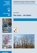 Kto czyta - nie błądzi. Podręcznik do nauki języka polskiego. Ćwiczenia rozwijające sprawność czytania (B2, C1) - ebook