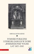 Pomniki publiczne i dyskurs zasługi w dobie "wskrzeszonej" Polski lat 1807-1830 - ebook
