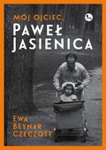 Dokument, literatura faktu, reportaże, biografie: Mój ojciec, Paweł Jasienica - ebook