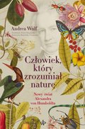 Dokument, literatura faktu, reportaże, biografie: Człowiek, który zrozumiał naturę. Nowy świat Aleksandra von Humboldta - ebook