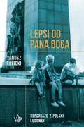 Dokument, literatura faktu, reportaże, biografie: Lepsi od Pana Boga. Reportaże z Polski  - ebook