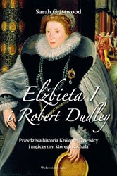: Elżbieta I i Robert Dudley. Prawdziwa historia Królowej Dziewicy i mężczyzny, którego kochała - ebook