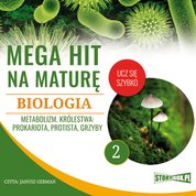 : Mega hit na maturę. Biologia 2. Metabolizm. Królestwa: prokariota, protista, grzyby - audiobook
