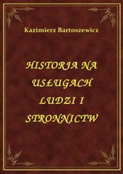 : Historja Na Usługach Ludzi I Stronnictw - ebook