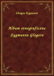 : Album etnograficzne Zygmunta Glogera - ebook