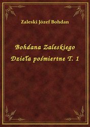 : Bohdana Zaleskiego Dzieła pośmiertne T. 1 - ebook